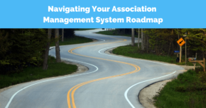 Navigating Your Association Management System Roadmap Key Segments to Success