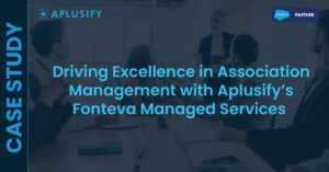 Driving Excellence in Association Management with Aplusify’s Fonteva Managed Services