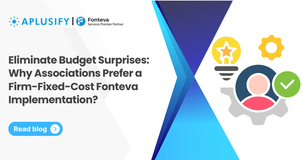 Eliminate Budget Surprises: Why Associations Prefer a Firm-Fixed-Cost Fonteva Implementation?